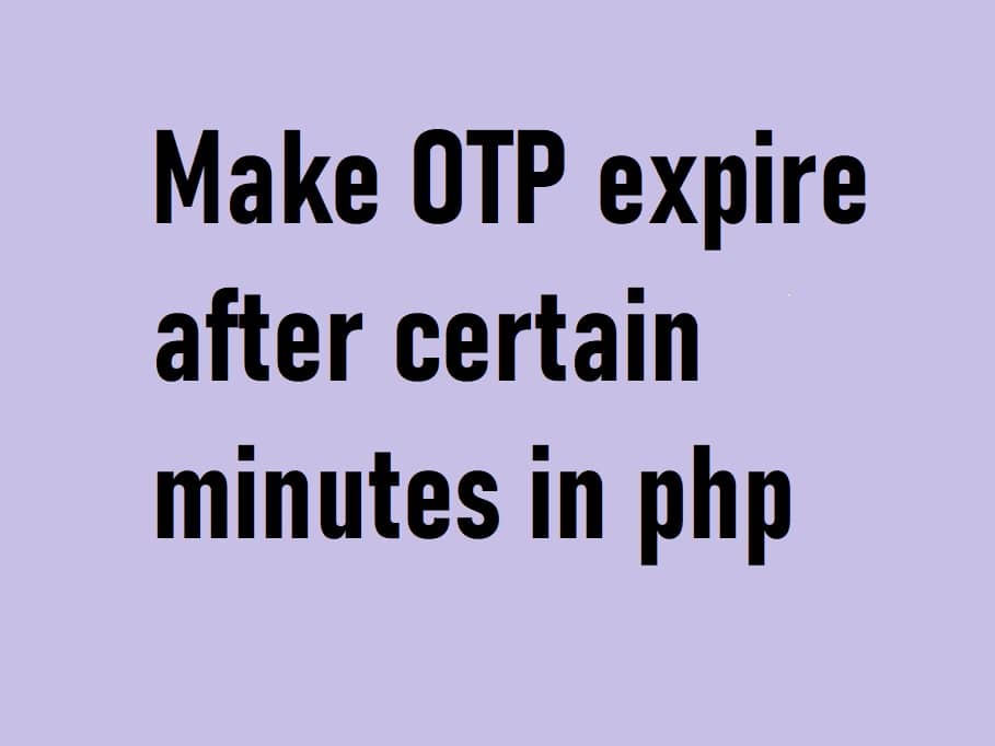 How to make sms otp expire in php