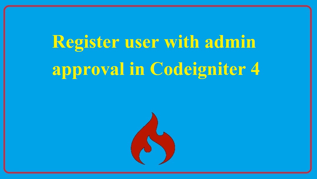 Register user with admin approval in Codeigniter-4 